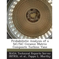 Probabilistic Analysis of a Sic/Sic Ceramic Matrix Composite Turbine Vane