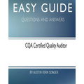Easy Guide: CQA Certified Quality Auditor: Questions and Answers
