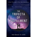 The Trifecta of Fulfillment: Unlock the Code to Your Life of Abundance