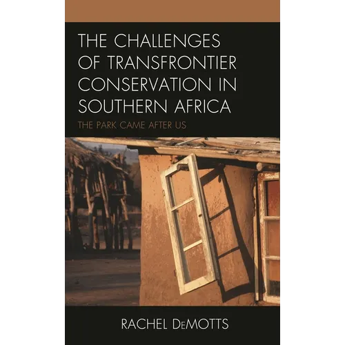 The Challenges of Transfrontier Conservation in Southern Africa: The Park Came After Us