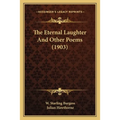 The Eternal Laughter and Other Poems (1903) the Eternal Laughter and Other Poems (1903)