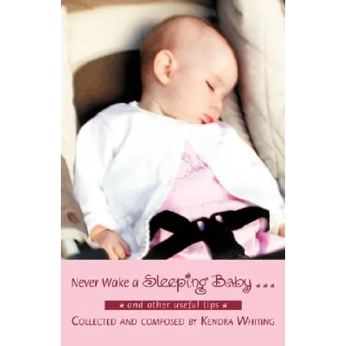 Never Wake a Sleeping Baby ...: And other useful tips