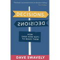 Decisions, Decisions: How (and How Not) to Make Them