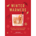 Winter Warmers: 60 Cosy Cocktails for Autumn and Winter