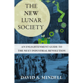 The New Lunar Society: An Enlightenment Guide to the Next Industrial Revolution