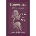 Bloomfield Old and New: An Historical Symposium by Several Authors