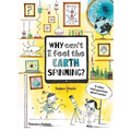 Why Can't I Feel the Earth Spinning?: And Other Vital Questions about Science