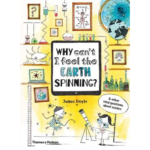 Why Can't I Feel the Earth Spinning?: And Other Vital Questions about Science