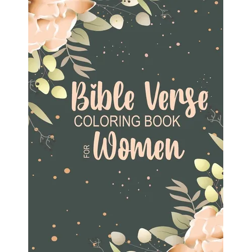 Bible Verse Coloring Book for Women: Beautiful, Encouraging Scripture Phrases & Messages for Relaxing & Getting in Tune with the Spirit