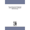 Essays On the Greek Christian Poets and the English Poets. by Elizabeth Barrett Browning.