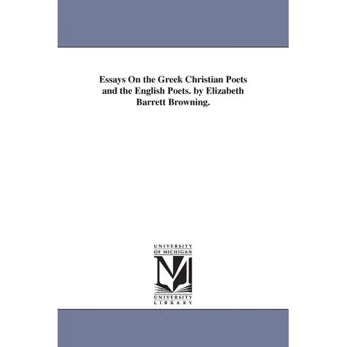 Essays On the Greek Christian Poets and the English Poets. by Elizabeth Barrett Browning.