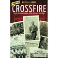 Crossfire: The Life of Chuck Svoboda, a Foot-Soldier in God's Army