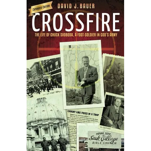 Crossfire: The Life of Chuck Svoboda, a Foot-Soldier in God's Army
