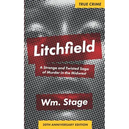Litchfield: A Strange and Twisted Saga of Murder in the Midwest, 20th Anniversary Edition