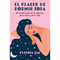 El Placer de Dormir Sola: 64 Rituales Para Ser La Soberana de Tu Cama Y de Tu Vida