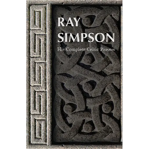 Ray Simpson: His Complete Celtic Prayers