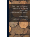 The Law of Trade-Marks and Trade Name, and Merchandise Marks: With Chapters On Trade Secret and Trade Libel, and a Full Collection of Statutes, Rules,