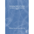 Marketing Skills in Practice: Developing a Successful Marketing Career