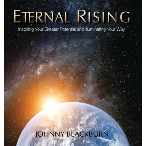 Eternal Rising: Inspiring Your Greater Potential and Illuminating Your Way