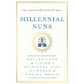 Millennial Nuns: Reflections on Living a Spiritual Life in a World of Social Media
