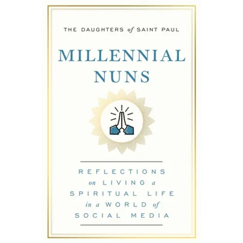Millennial Nuns: Reflections on Living a Spiritual Life in a World of Social Media