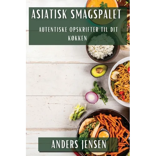Asiatisk Smagspalet: Autentiske Opskrifter til Dit Køkken