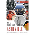 The: Rise of Asheville: An Exceptional History of Community Building
