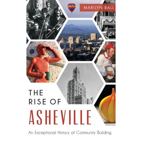The: Rise of Asheville: An Exceptional History of Community Building