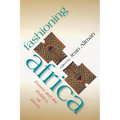 Fashioning Africa: Power and the Politics of Dress