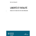 Liberté et fatalité: Essai sur la raison de vivre chez Nietzsche