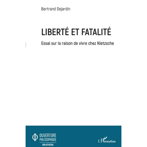 Liberté et fatalité: Essai sur la raison de vivre chez Nietzsche