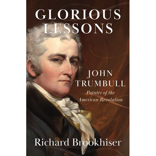 Glorious Lessons: John Trumbull, Painter of the American Revolution