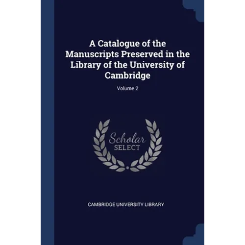 A Catalogue of the Manuscripts Preserved in the Library of the University of Cambridge; Volume 2