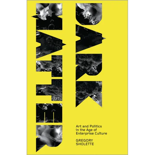 Dark Matter: Art And Politics In The Age Of Enterprise Culture - Paperback