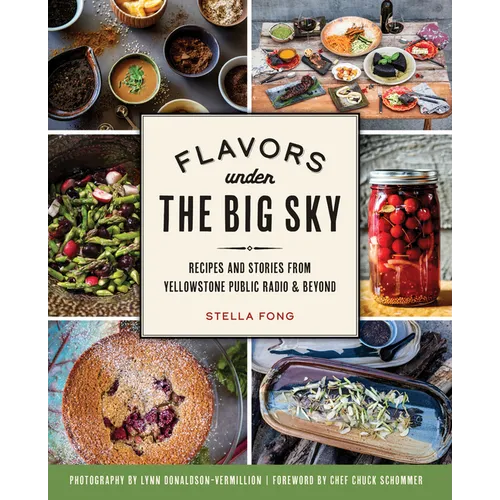 Flavors Under the Big Sky: Recipes and Stories from Yellowstone Public Radio & Beyond