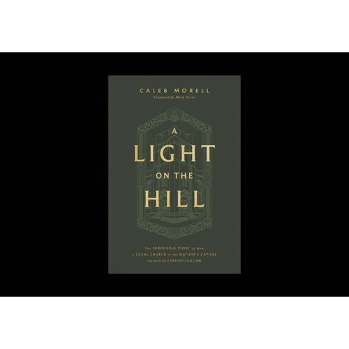 A Light on the Hill: The Surprising Story of How a Local Church in the Nation's Capital Influenced Evangelicalism