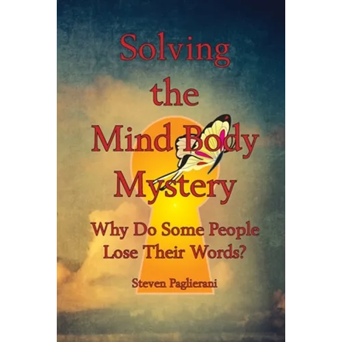 Solving the Mind-Body Mystery (why do some people lose their words?)