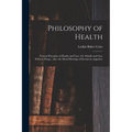 Philosophy of Health: Natural Principles of Health and Cure, Or, Health and Cure Without Drugs: Also, the Moral Bearings of Erroneous Appetites