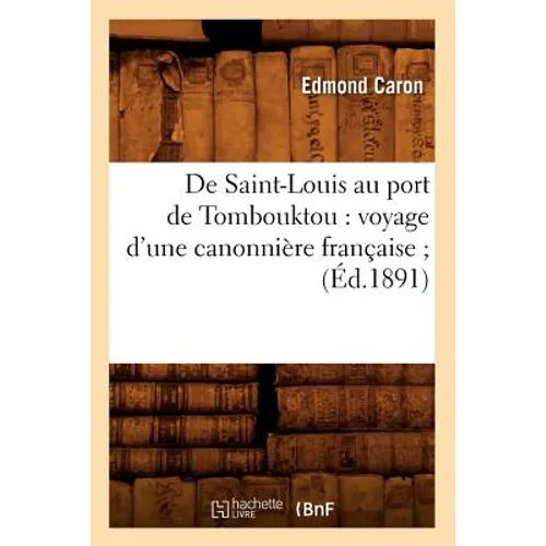 de Saint-Louis Au Port de Tombouktou: Voyage d'Une Canonnière Française (Éd.1891)