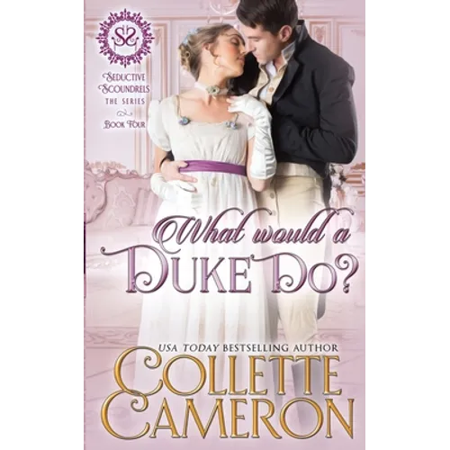 What Would a Duke Do?: A Sensual Marriage of Convenience Regency Historical Romance Adventure