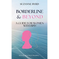 Borderline & Beyond: A Guide for Women with BPD