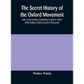 The Secret History Of The Oxford Movement, With A New Preface Containing A Reply To Critics (Fifth Edition) (Thirty Second Thousand)