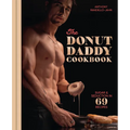 The Donut Daddy Cookbook: Sugar & Seduction in 69 Recipes [A Dessert Cookbook]