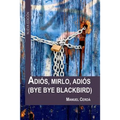 Adiós, Mirlo, Adiós: Bye Bye Blackbird