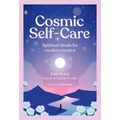 Cosmic Self-Care: Spiritual Rituals for Modern Mystics
