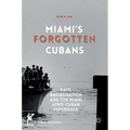 Miami's Forgotten Cubans: Race, Racialization, and the Miami Afro-Cuban Experience