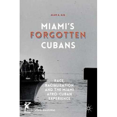 Miami's Forgotten Cubans: Race, Racialization, and the Miami Afro-Cuban Experience