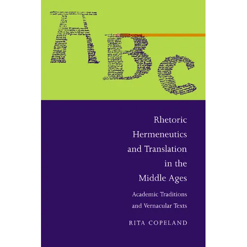 Rhetoric, Hermeneutics, and Translation in the Middle Ages: Academic Traditions and Vernacular Texts