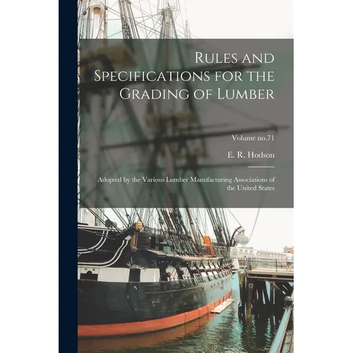 Rules and Specifications for the Grading of Lumber: Adopted by the Various Lumber Manufacturing Associations of the United States; Volume no.71
