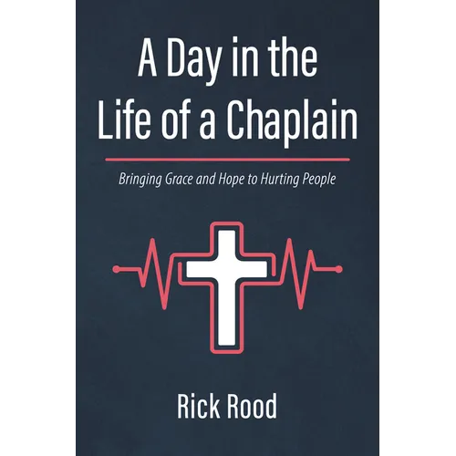 A Day in the Life of a Chaplain: Bringing Grace and Hope to Hurting People